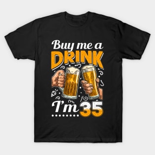 Buy Me A Drink I_m 35 35th Birthday T-Shirt